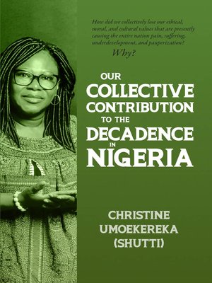 cover image of Our Collective Contribution to the Decadence in Nigeria